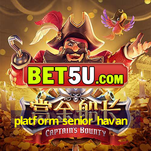 platform senior havan